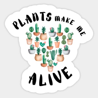 Plant Make Me Feel Alive - Funny plant Lover Quote Sticker